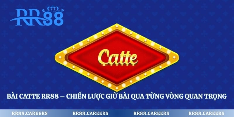 Bài catte RR88 – Chiến Lược Giữ Bài Qua Từng Vòng Quan Trọng