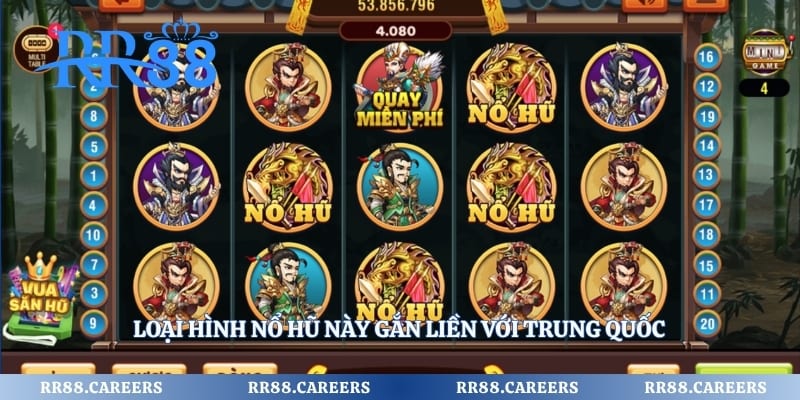 Loại hình nổ hũ này gắn liền với Trung Quốc