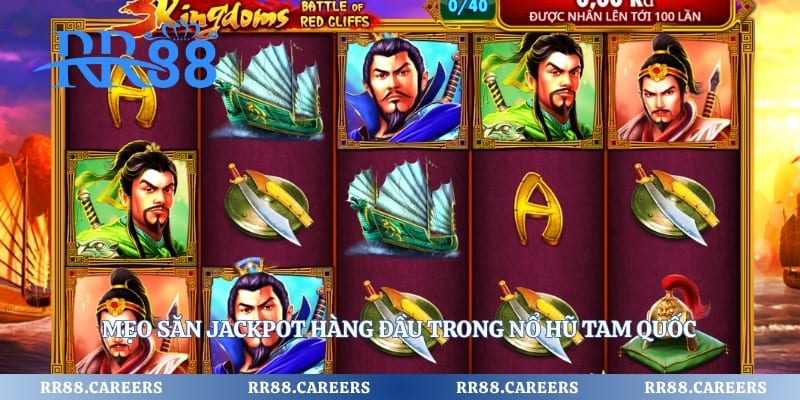Mẹo săn jackpot hàng đầu trong nổ hũ Tam Quốc