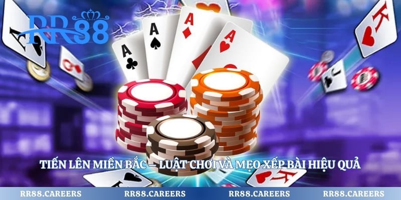 Tiến Lên Miền Bắc – Luật Chơi Và Mẹo Xếp Bài Hiệu Quả